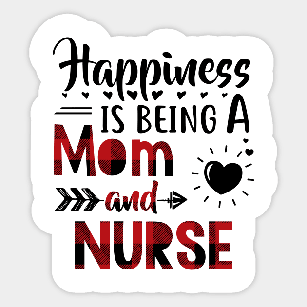Happiness Is Being A Mom And Nurse Sticker by heryes store